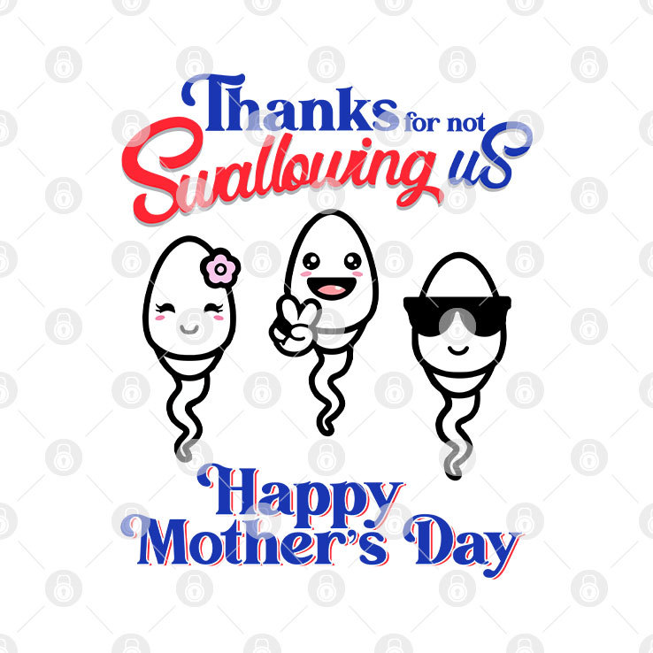 Thanks For Not Swallowing Us Shirt Happy Mother's Day Thanks For Not Swallowing Us Shirt Happy Mother's Day