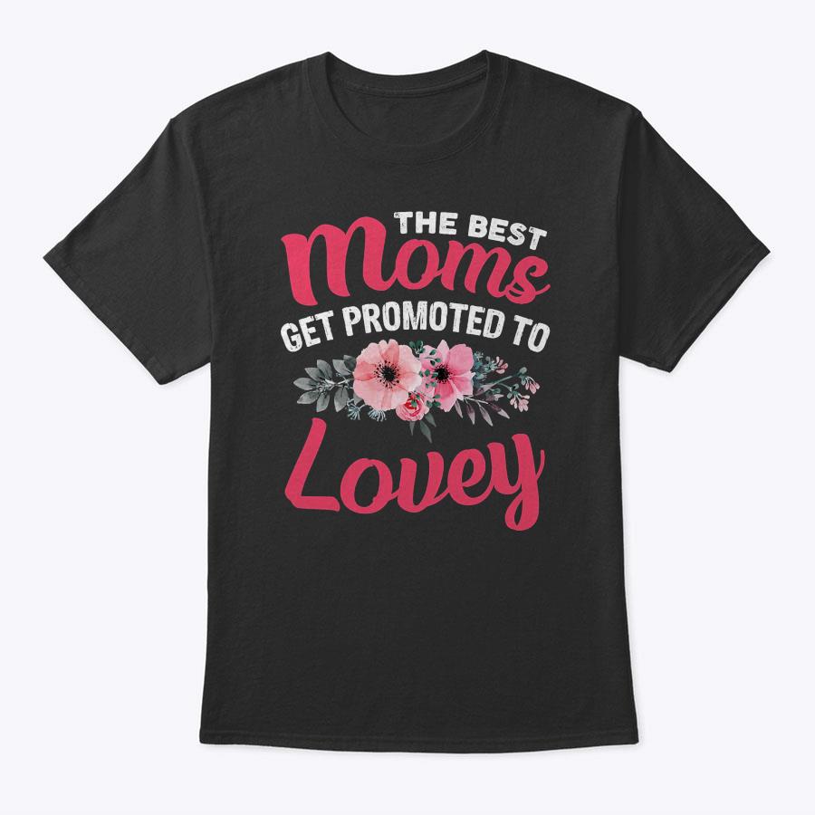 The Best Moms Get Promoted To Lovey Grandma Mother's Day T-Shirt The Best Moms Get Promoted To Lovey Grandma Mother's Day T-Shirt