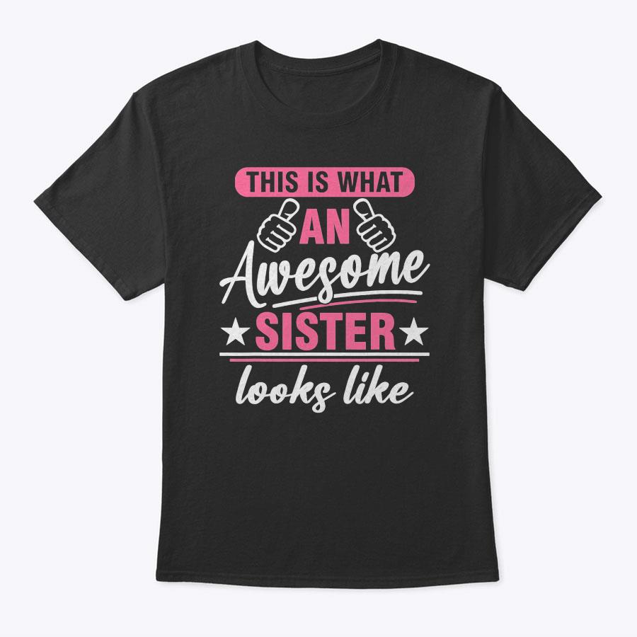 This Is What An Awesome Sister Looks Like Shirt Mother's Day T-Shirt This Is What An Awesome Sister Looks Like Shirt Mother's Day T-Shirt