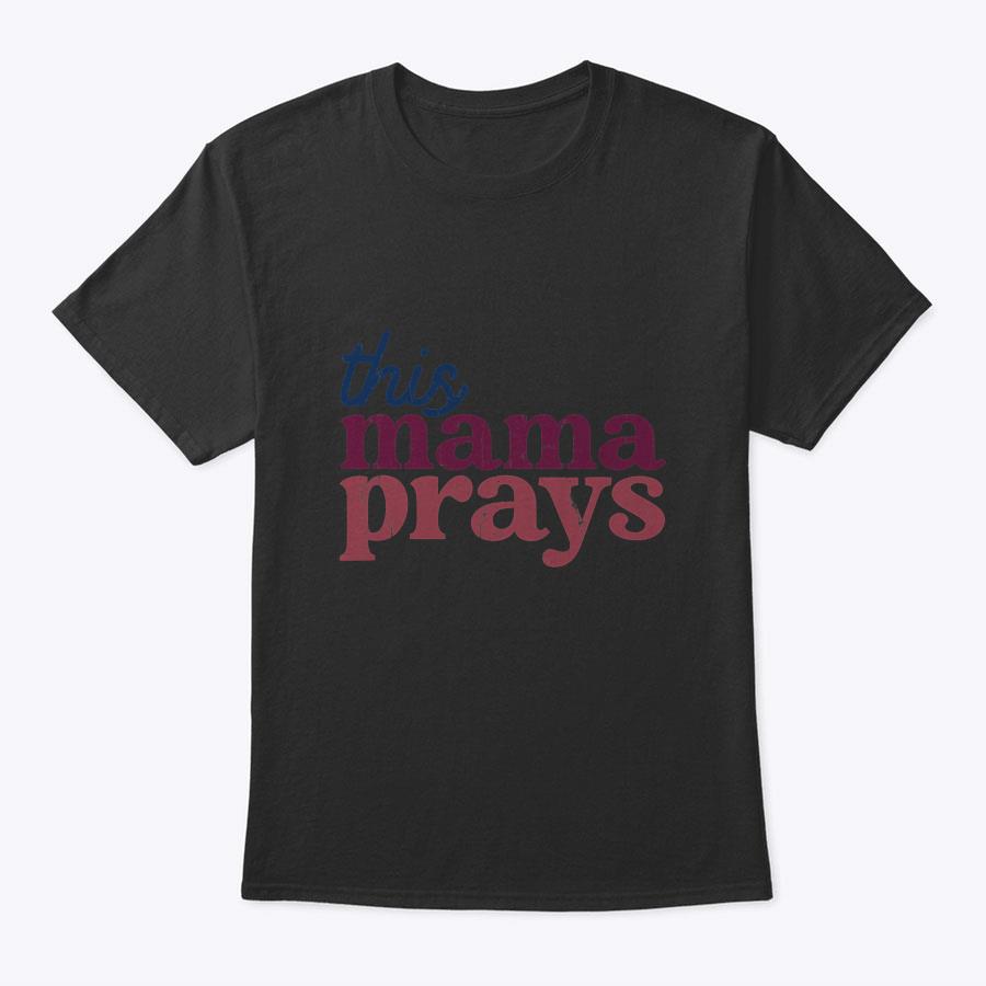 This Mama Prays Christian Mommy Faith Mother's Day T-Shirt This Mama Prays Christian Mommy Faith Mother's Day T-Shirt