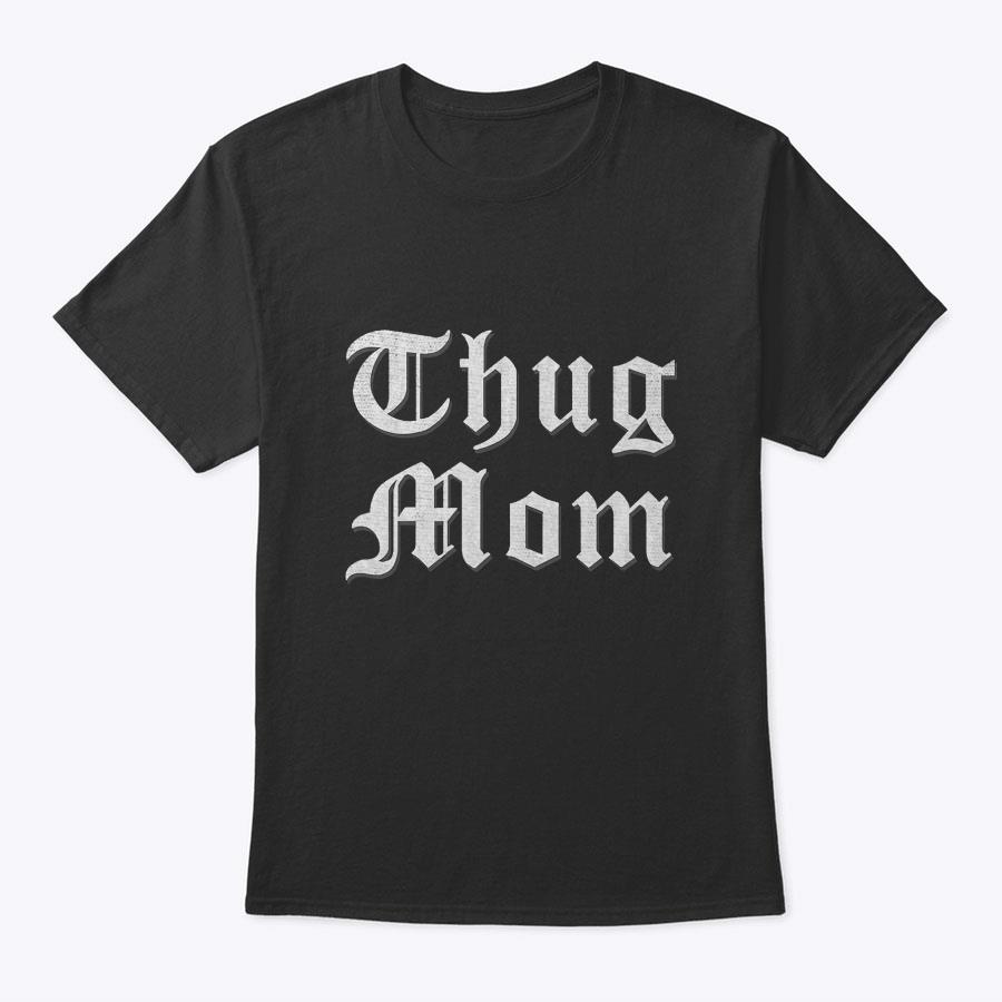 Thug Mom T Shirt For Mother's Day Old School Hip Hop Rap Thug Mom T Shirt For Mother's Day Old School Hip Hop Rap