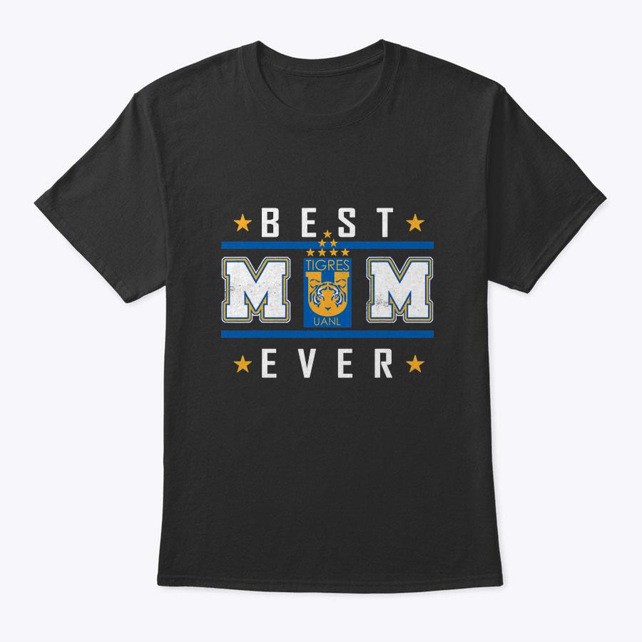 Tigres Uanl Best Mom Ever Happy Mother's Day T-Shirt Tigres Uanl Best Mom Ever Happy Mother's Day T-Shirt