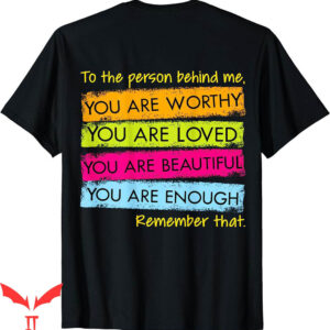 To The Person Behind Me T-Shirt Beautiful And Enough