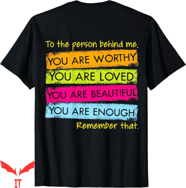 To The Person Behind Me T-Shirt Beautiful And Enough