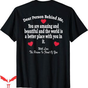 To The Person Behind Me T-Shirt Dear World Is A Better Place