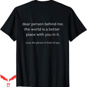 To The Person Behind Me T-Shirt Dear You Matter With Love