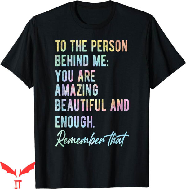 To The Person Behind Me T-Shirt Matter Self Mental Tie Dye