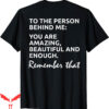 To The Person Behind Me T-Shirt To You Amazing Beautiful