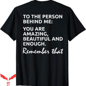 To The Person Behind Me T-Shirt To You Amazing Beautiful