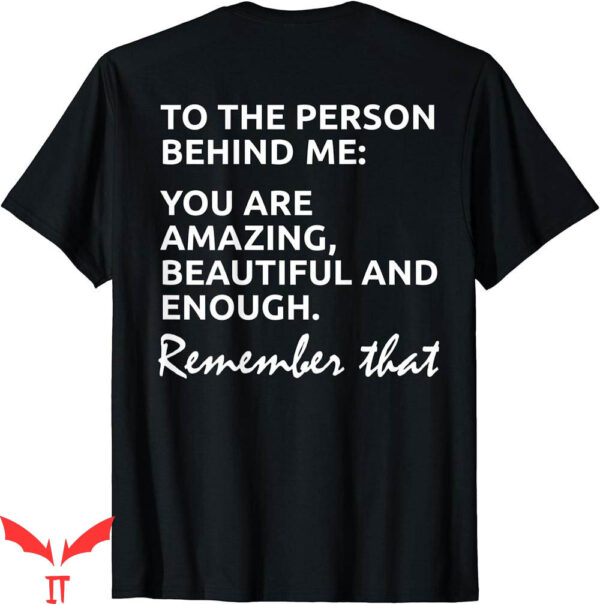 To The Person Behind Me T-Shirt To You Amazing Beautiful