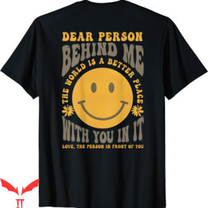 To The Person Behind Me T-Shirt World Better Place With You