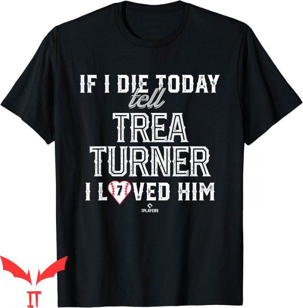 Trea Turner T-Shirt I Loved Him MLBPA Baseball Gameday