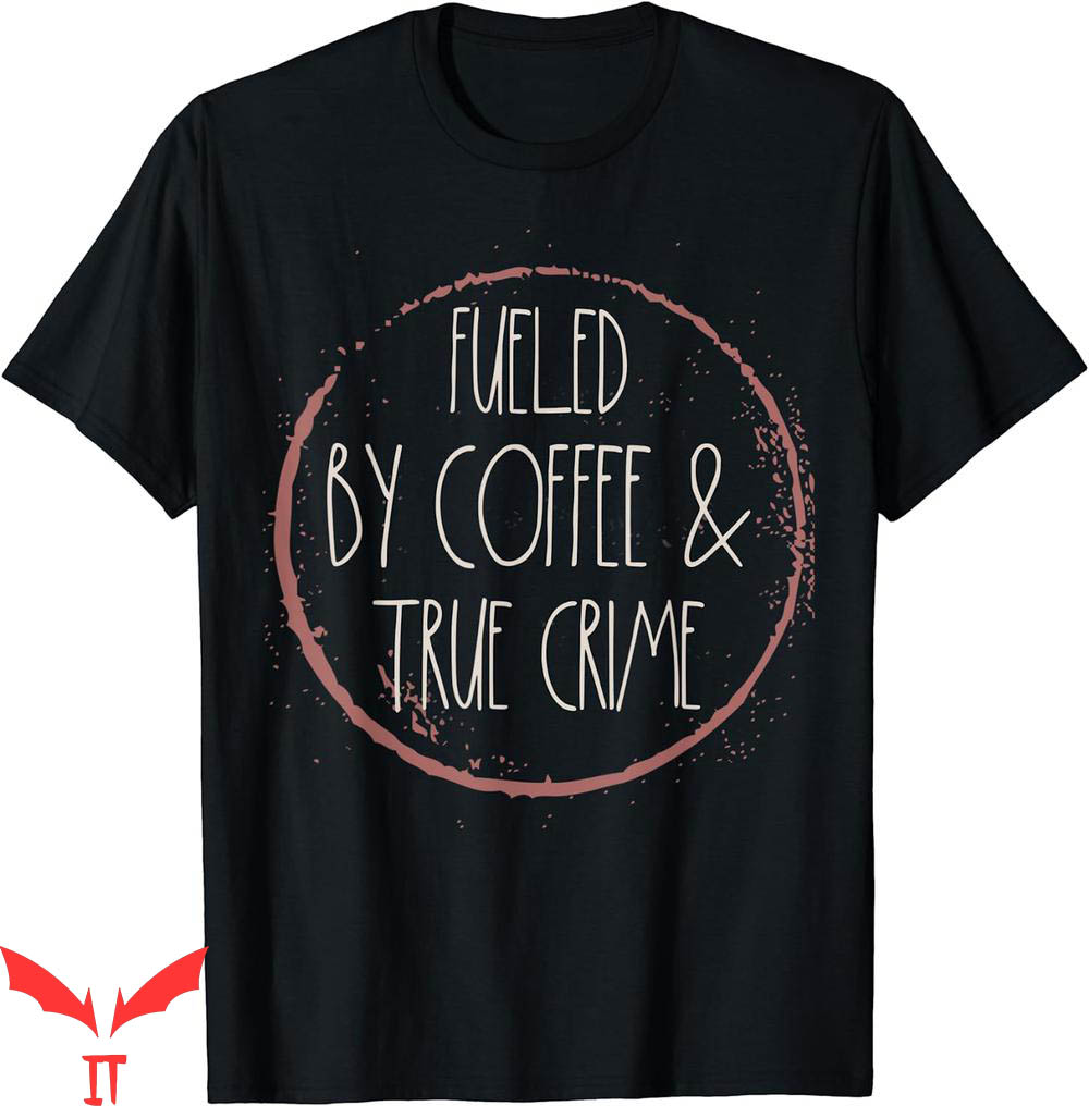 True Crime T-Shirt Coffee Lover Serial Killer Documentary True Crime T-Shirt Coffee Lover Serial Killer Documentary
