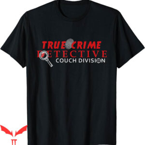 True Crime T-Shirt Detective Couch Division Fans