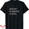 True Crime T-Shirt Funny TV Just Here To Establish An Alibi