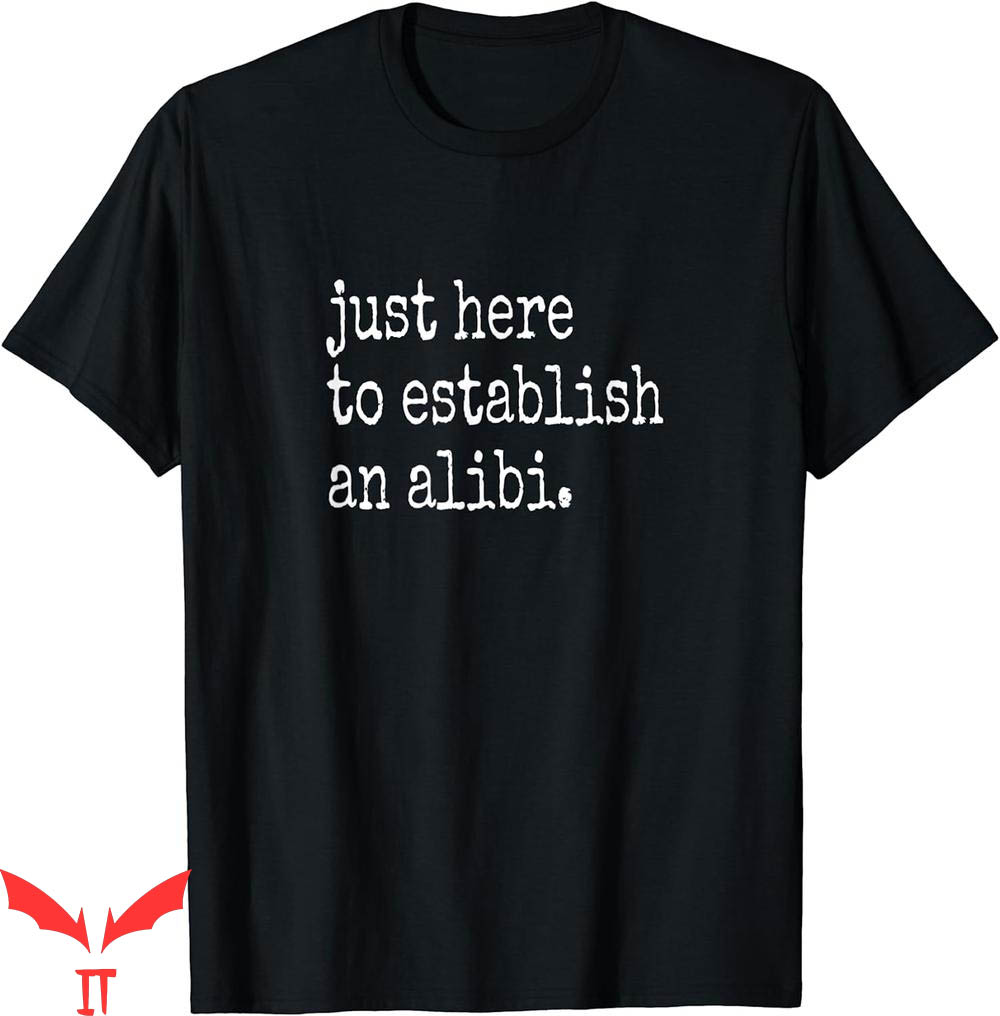True Crime T-Shirt Funny TV Just Here To Establish An Alibi True Crime T-Shirt Funny TV Just Here To Establish An Alibi