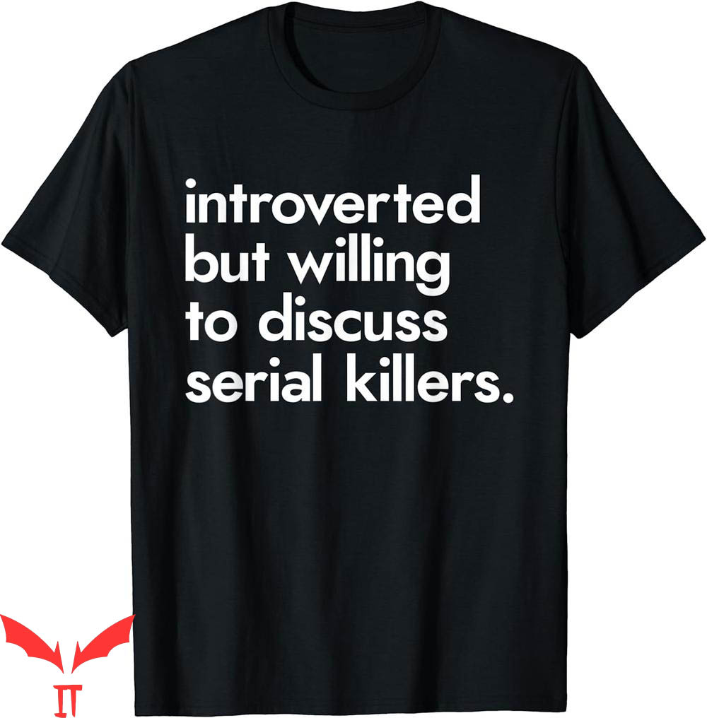 True Crime T-Shirt Introverted Willing Discuss Serial Killer True Crime T-Shirt Introverted Willing Discuss Serial Killer