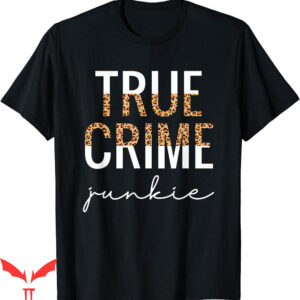 True Crime T-Shirt Junkie Leopard Print Lover Gift