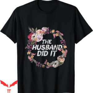 True Crime T-Shirt The Husband Did It Gift