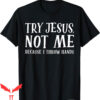 Try Jesus Not Me T-Shirt Because I Throw Hands Funny Boxing
