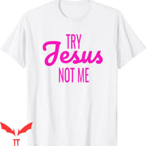 Try Jesus Not Me T-Shirt Funny Christian Faith God Worship