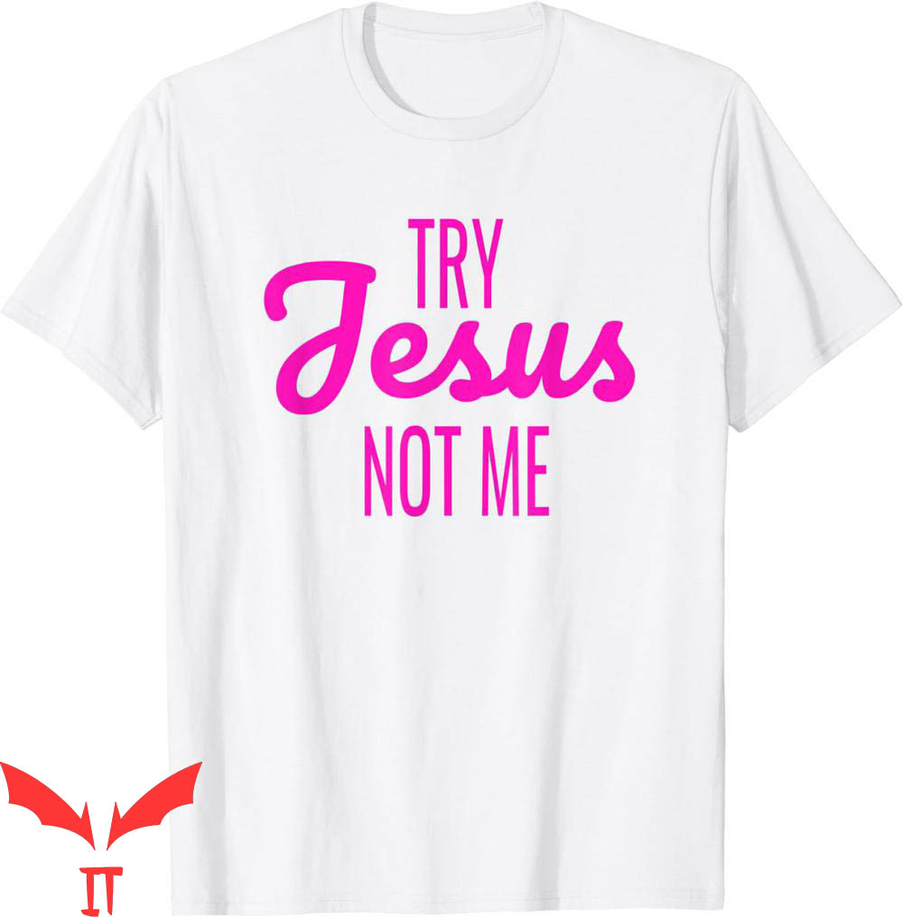 Try Jesus Not Me T-Shirt Funny Christian Faith God Worship Try Jesus Not Me T-Shirt Funny Christian Faith God Worship