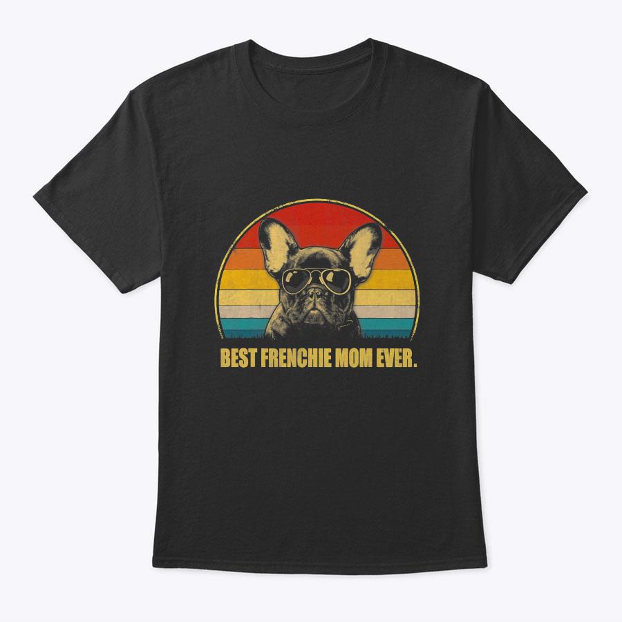 Vintage Best Frenchie Mom Ever Dog Lover For Mother's Day T-Shirt Vintage Best Frenchie Mom Ever Dog Lover For Mother's Day T-Shirt