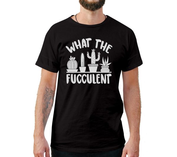 What The Fucculent T-Shirt