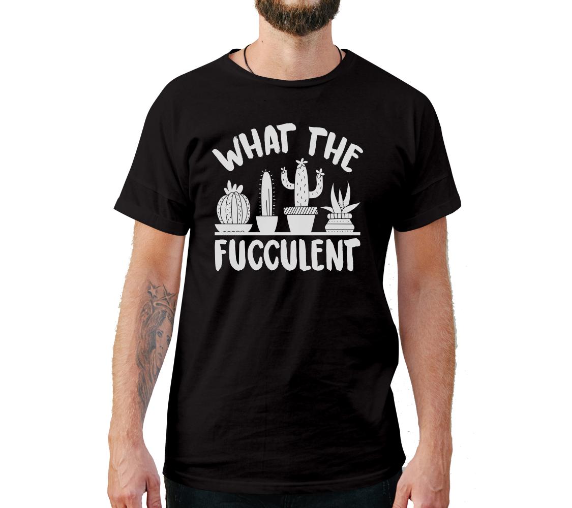 What The Fucculent T-Shirt What The Fucculent T-Shirt