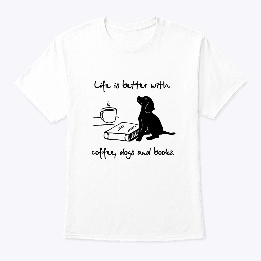 Women Life Is Better With Coffee Dogs And Books Mother's Day T-Shirt Women Life Is Better With Coffee Dogs And Books Mother's Day T-Shirt