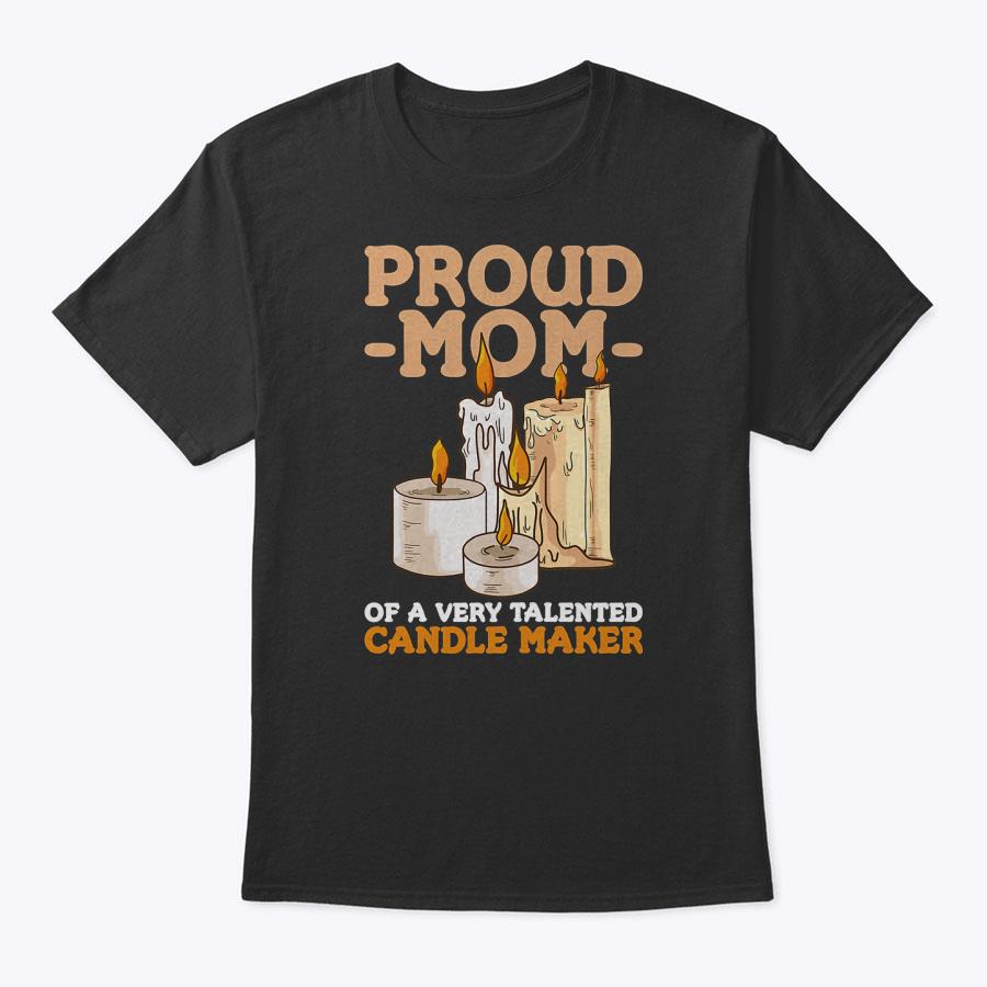 Womens Candle Making Quote For A Mom Of A Candle Maker T-Shirt Womens Candle Making Quote For A Mom Of A Candle Maker T-Shirt