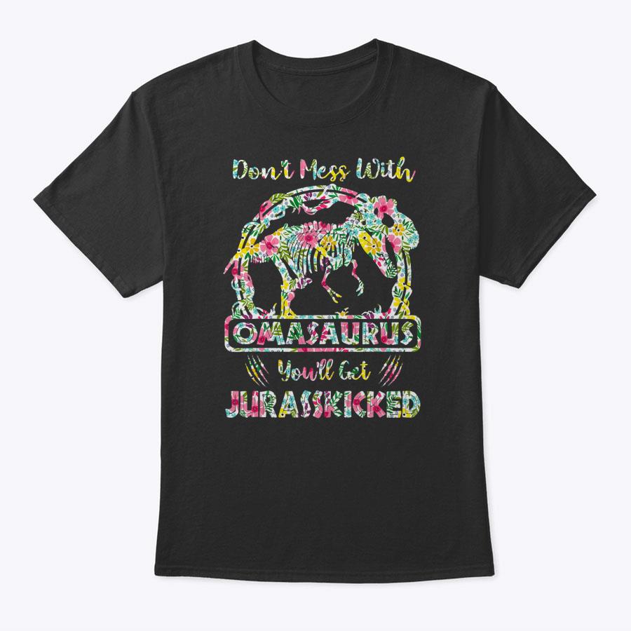 Womens Don't Mess With Omasaurus You'll Get Jurasskicked T-Shirt Womens Don't Mess With Omasaurus You'll Get Jurasskicked T-Shirt