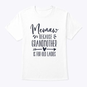Womens Grandmother Is For Old Ladies – Cute Funny Memaw T-Shirt