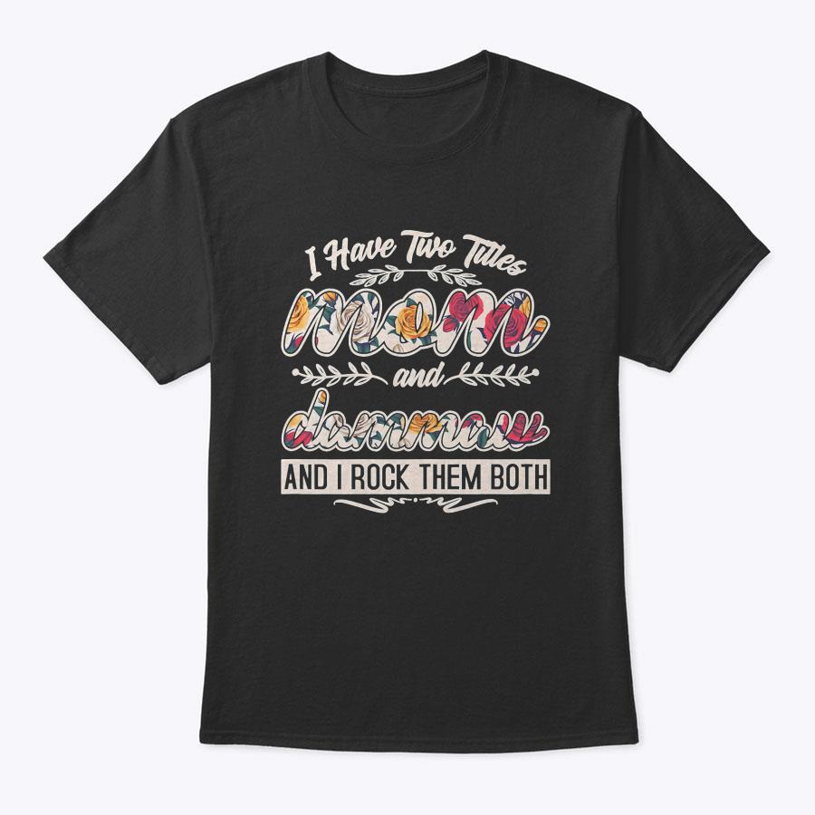 Womens I Have Two Titles Mom And Dammaw Floral Shirt Mother's Day T-Shirt Womens I Have Two Titles Mom And Dammaw Floral Shirt Mother's Day T-Shirt