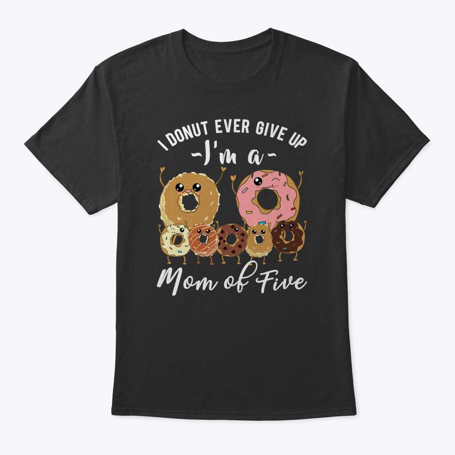 Womens Mom Of Five Meme Cute Mom Of 5 Mothers Day Funny Donut Quote T-Shirt Womens Mom Of Five Meme Cute Mom Of 5 Mothers Day Funny Donut Quote T-Shirt