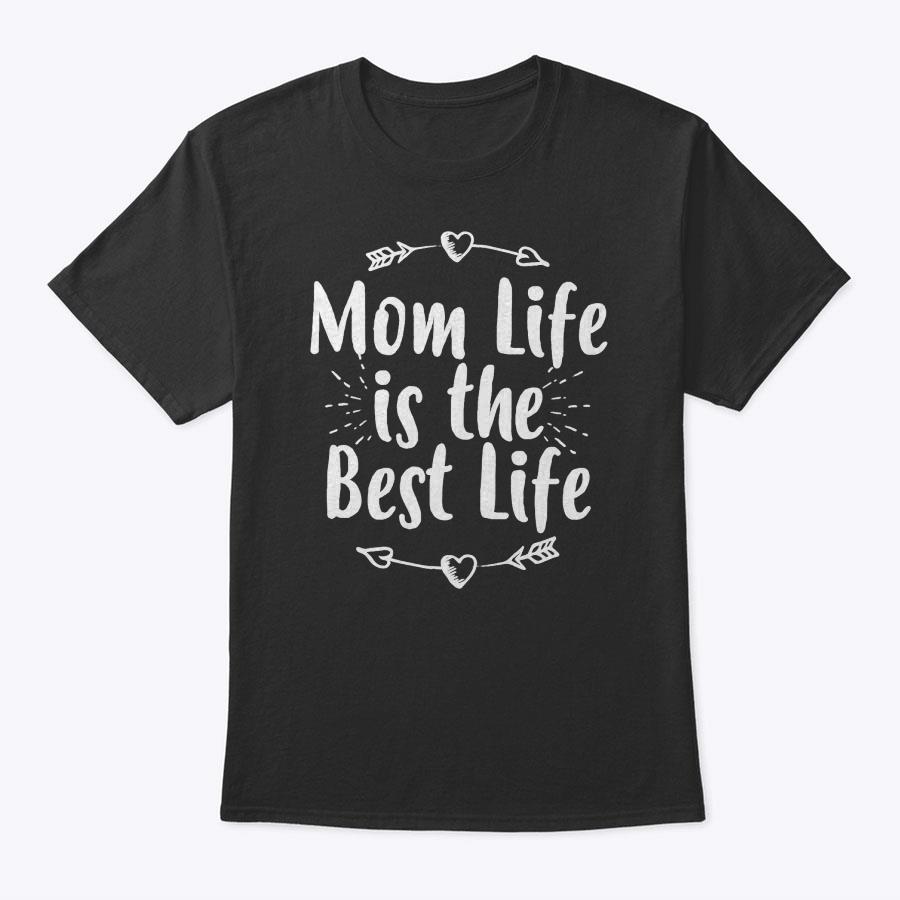 Womens Mother's Day Birthday Mama Gift Mom Life Is The Best Life T-Shirt Womens Mother's Day Birthday Mama Gift Mom Life Is The Best Life T-Shirt