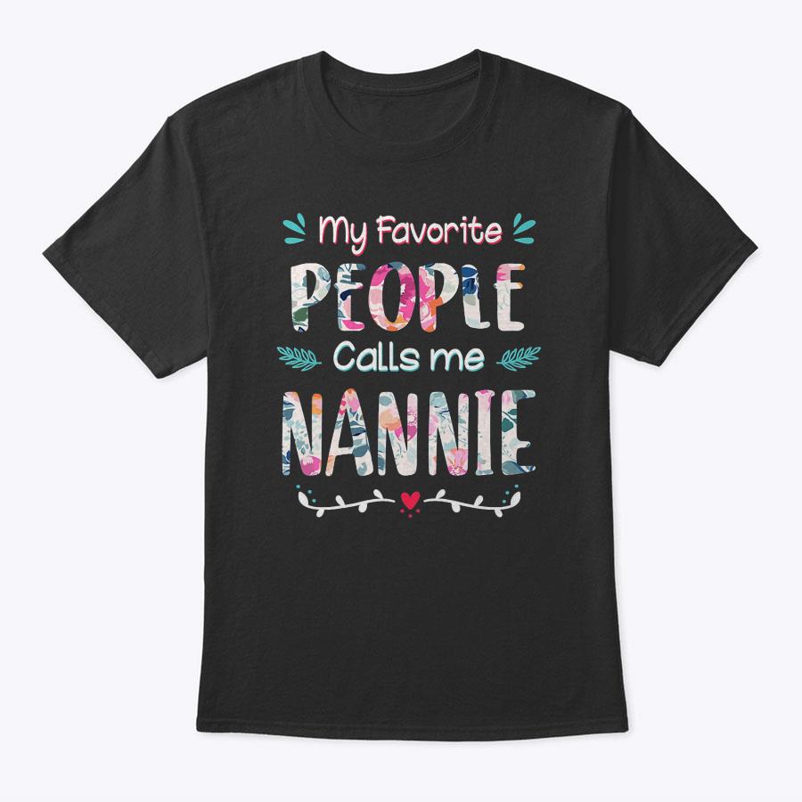Womens My Favorite People Call Me Nannie Floral Mother's Day T-Shirt Womens My Favorite People Call Me Nannie Floral Mother's Day T-Shirt