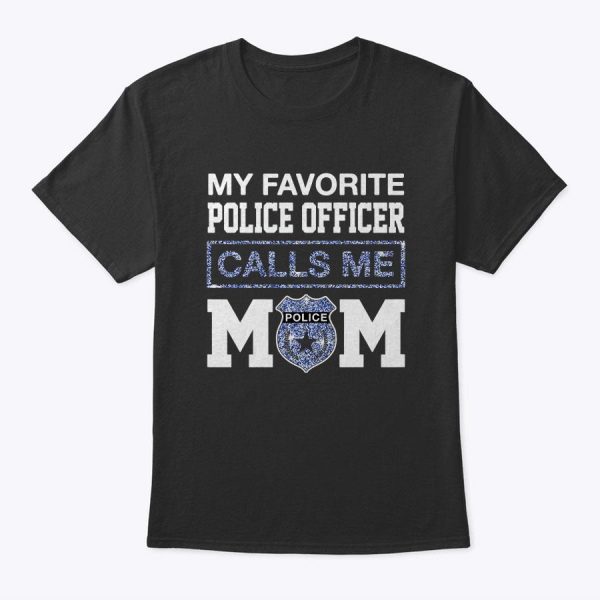 Womens My Favorite Police Officer Calls Me Mom T-Shirt Mother Gifts T-Shirt