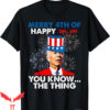 4th Of July T-Shirt Funny Joe Biden You Know The Thing