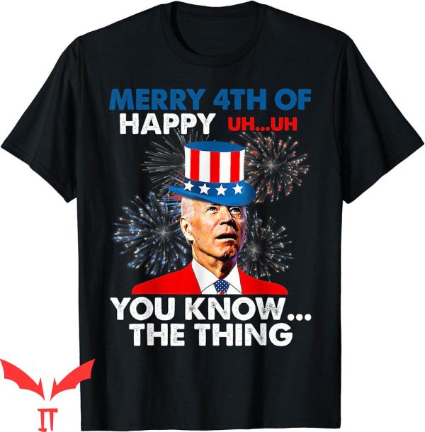 4th Of July T-Shirt Funny Joe Biden You Know The Thing