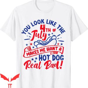 4th Of July T-Shirt Makes Me Want A Hot Dog Real Bad