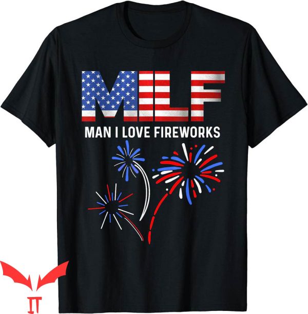 4th Of July T-Shirt Milf I Love Fireworks Funny Patriotic