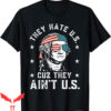 4th Of July T-Shirt They Hate Us Cuz They Ain’t Us Funny