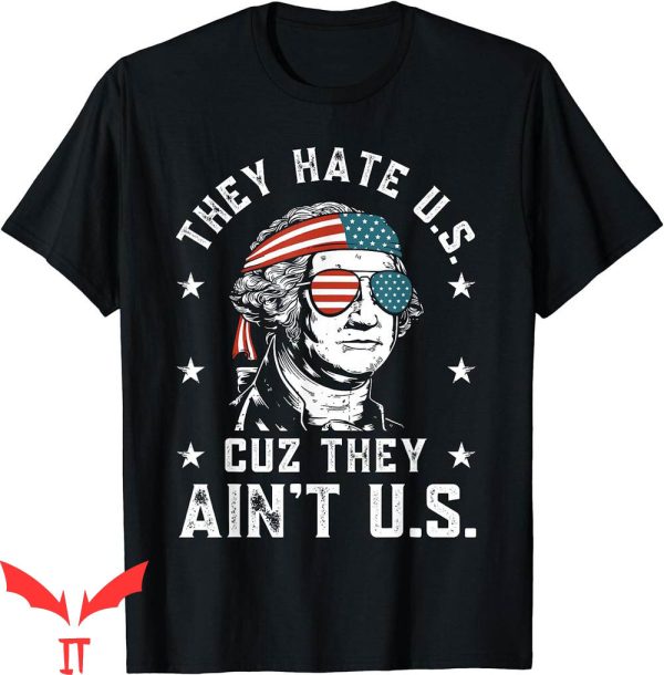 4th Of July T-Shirt They Hate Us Cuz They Ain’t Us Funny
