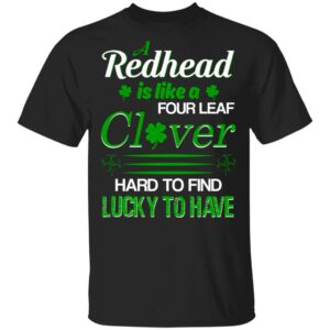 A redhead four leaf clover hard to find lucky to have shirt