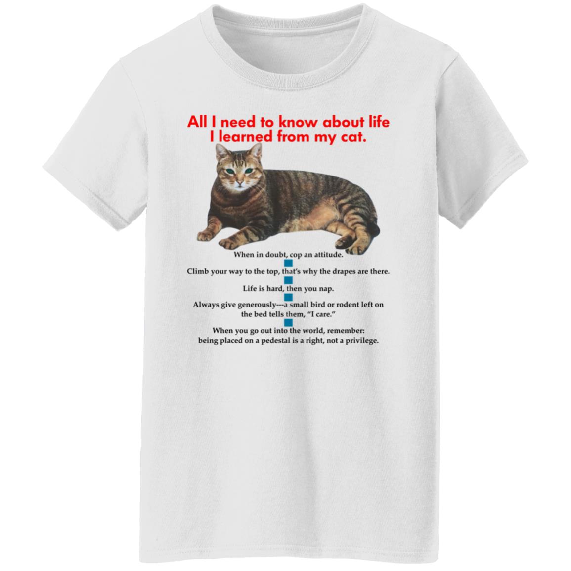 All i need to know about life I learned from my cat shirt All i need to know about life I learned from my cat shirt