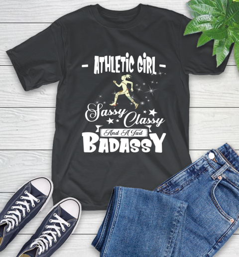Athletic Girl Sassy Classy And A Tad Badassy T-Shirt Athletic Girl Sassy Classy And A Tad Badassy T-Shirt