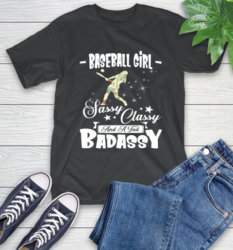 Baseball Girl Sassy Classy And A Tad Badassy T-Shirt Baseball Girl Sassy Classy And A Tad Badassy T-Shirt