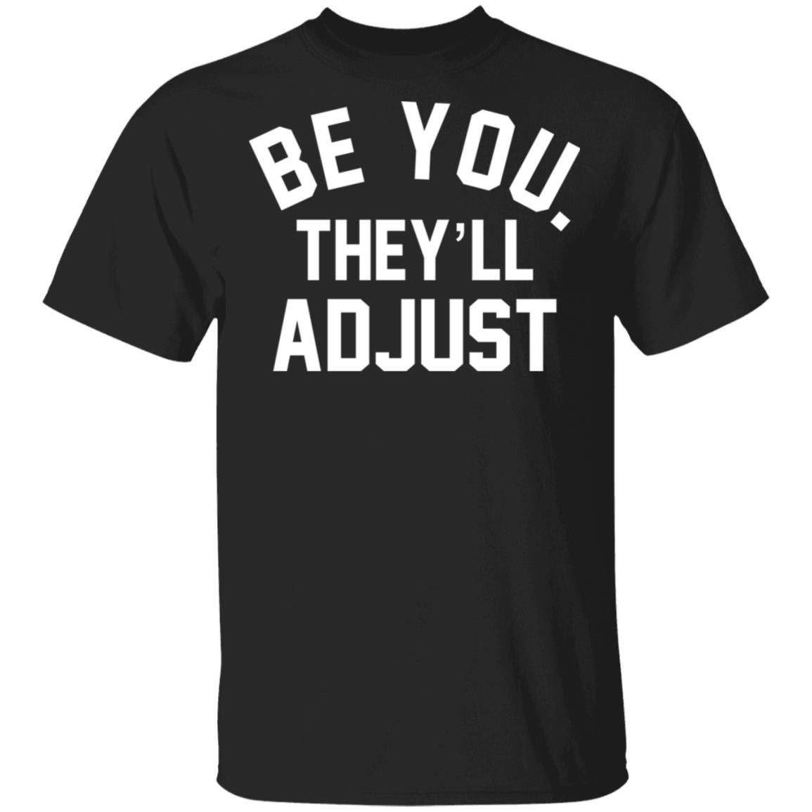 Be you they'll adjust shirt Be you they'll adjust shirt