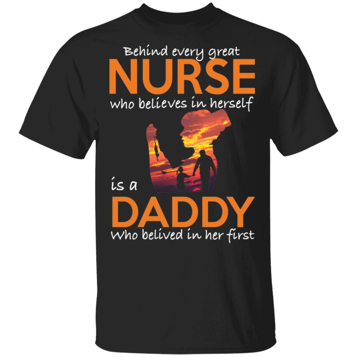 Behind every great nurse who believes in herself is a Daddy shirt Behind every great nurse who believes in herself is a Daddy shirt